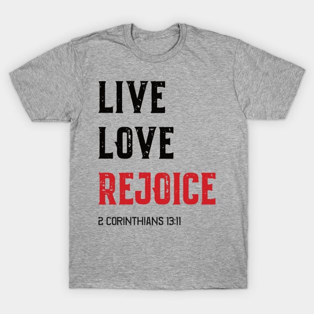 LIVE LOVE REJOICE Christian Inspirational Bible Verse 2 Corinthians 13 T-Shirt by lucidghost